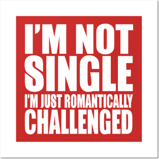 I'm Not Single I'm Romantically Challenged Posters and Art